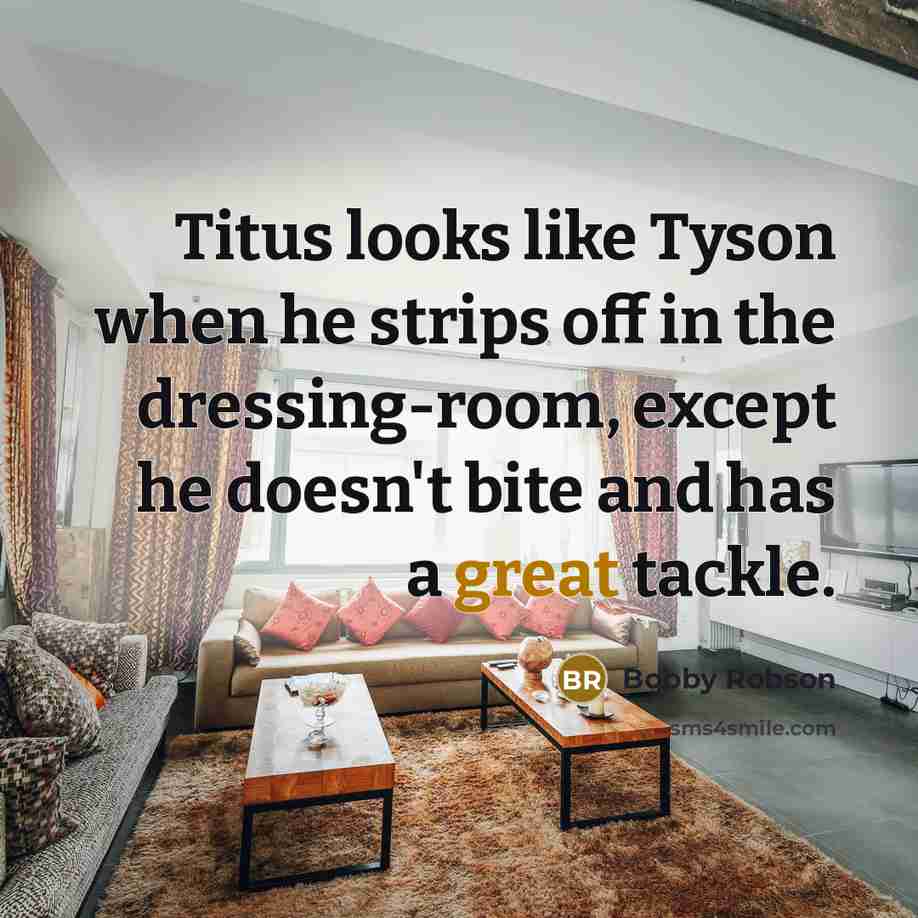 “Titus looks like Tyson when he strips off in the…” quote by Bobby Robson