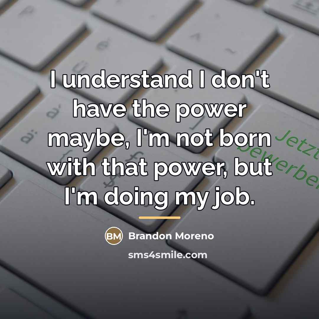 “I understand I don't have the power maybe, I'm not…” quote by Brandon Moreno