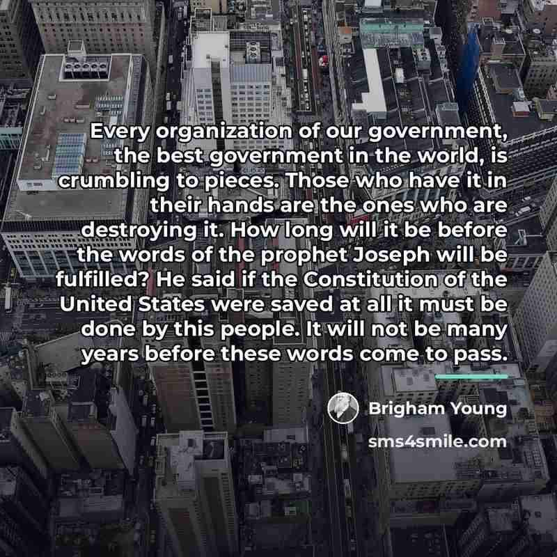 “Every organization of our government, the best government in the…” quote by Brigham Young
