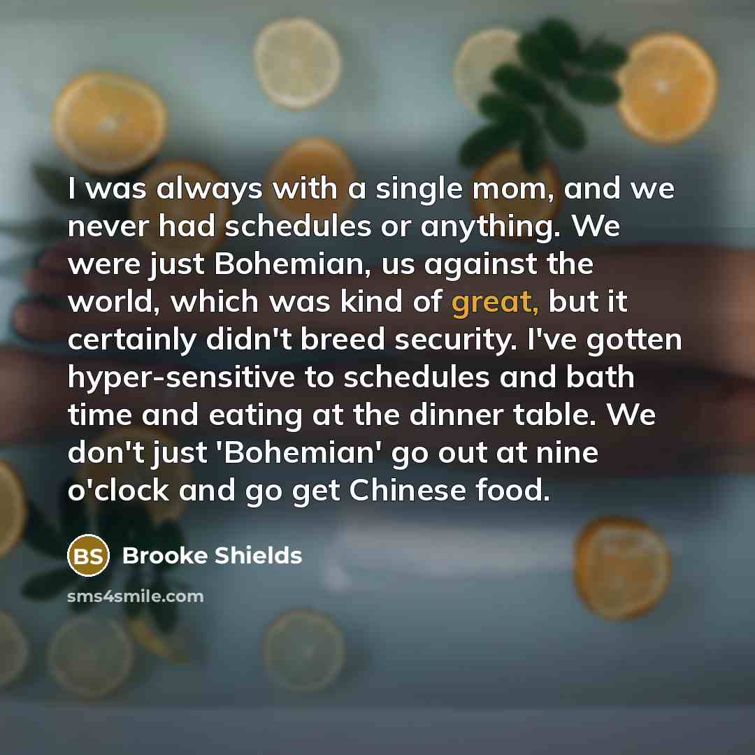 “I was always with a single mom, and we never…” quote by Brooke Shields