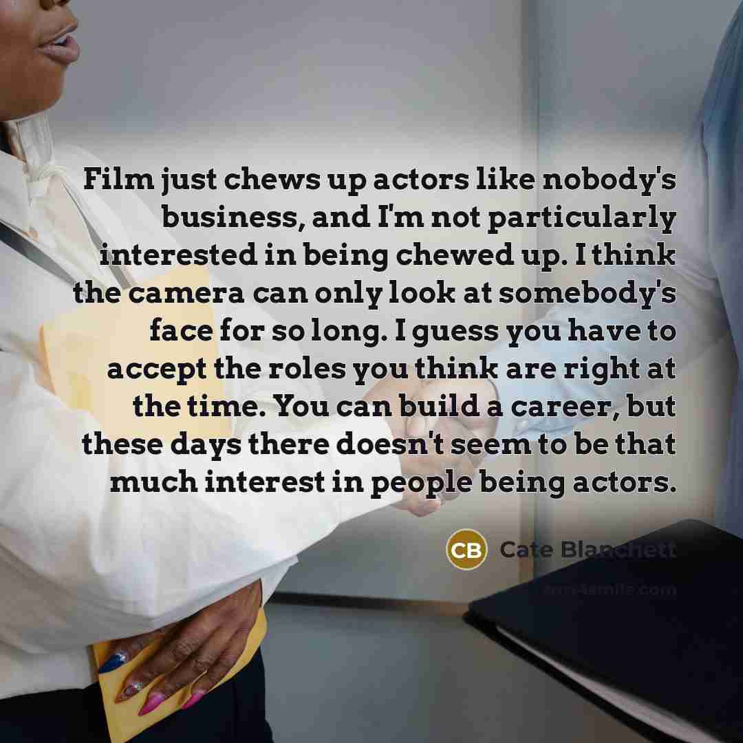 “Film just chews up actors like nobody's business, and I'm…” quote by Cate Blanchett