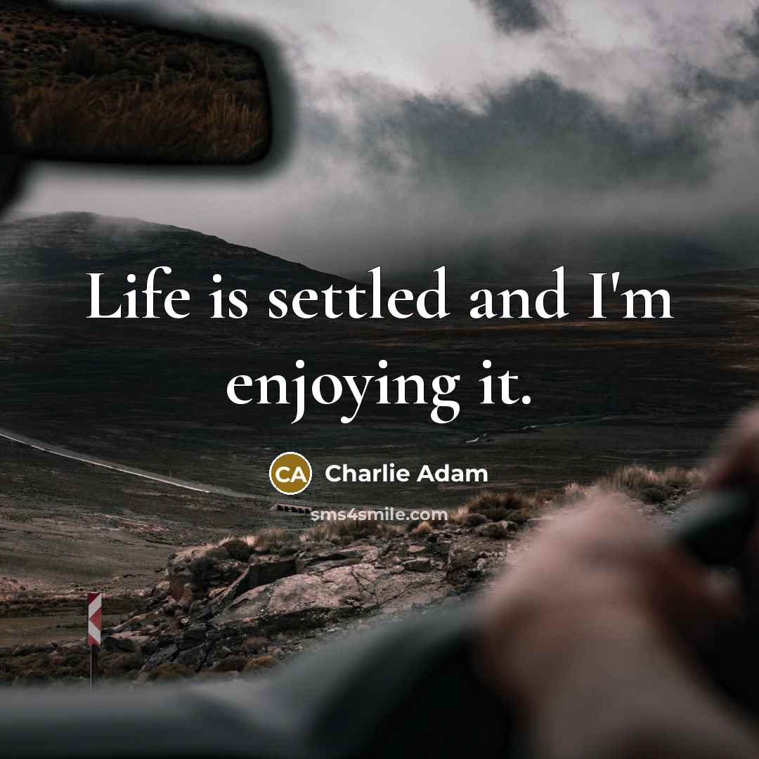 “Life is settled and I'm enjoying it.…” quote by Charlie Adam
