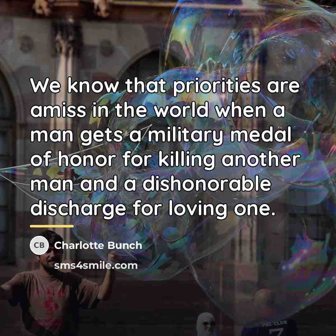 “We know that priorities are amiss in the world when…” quote by Charlotte Bunch