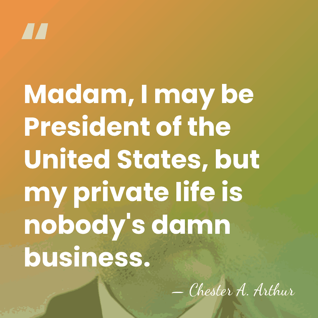 Madam, I may be President of the United States, but my private&hellip; - Chester A. Arthur
