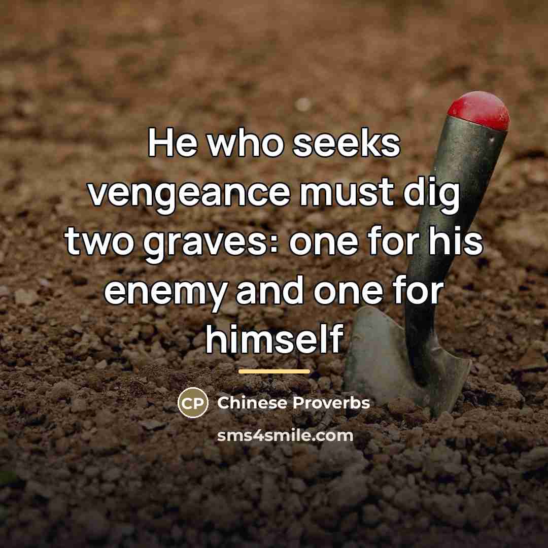 “He who seeks vengeance must dig two graves: one for…” quote by Chinese Proverbs