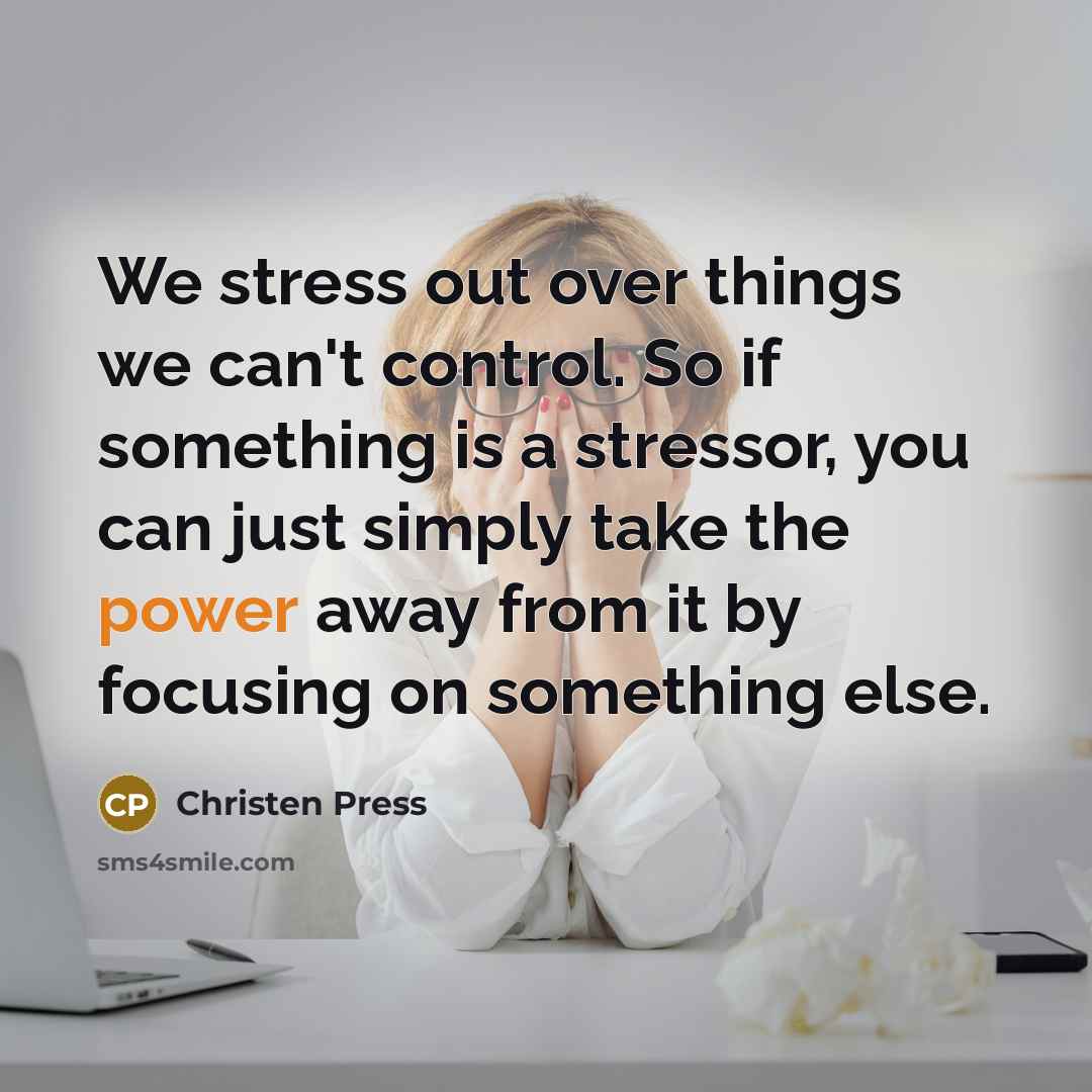 “We stress out over things we can't control. So if…” quote by Christen Press