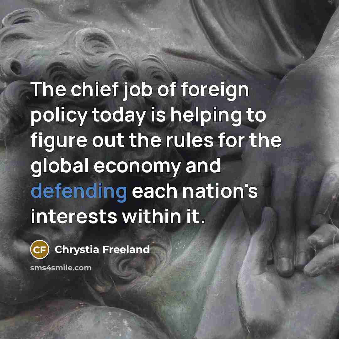 “The chief job of foreign policy today is helping to…” quote by Chrystia Freeland