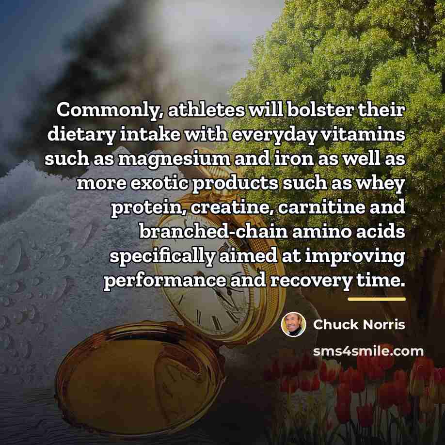 “Commonly, athletes will bolster their dietary intake with everyday vitamins…” quote by Chuck Norris