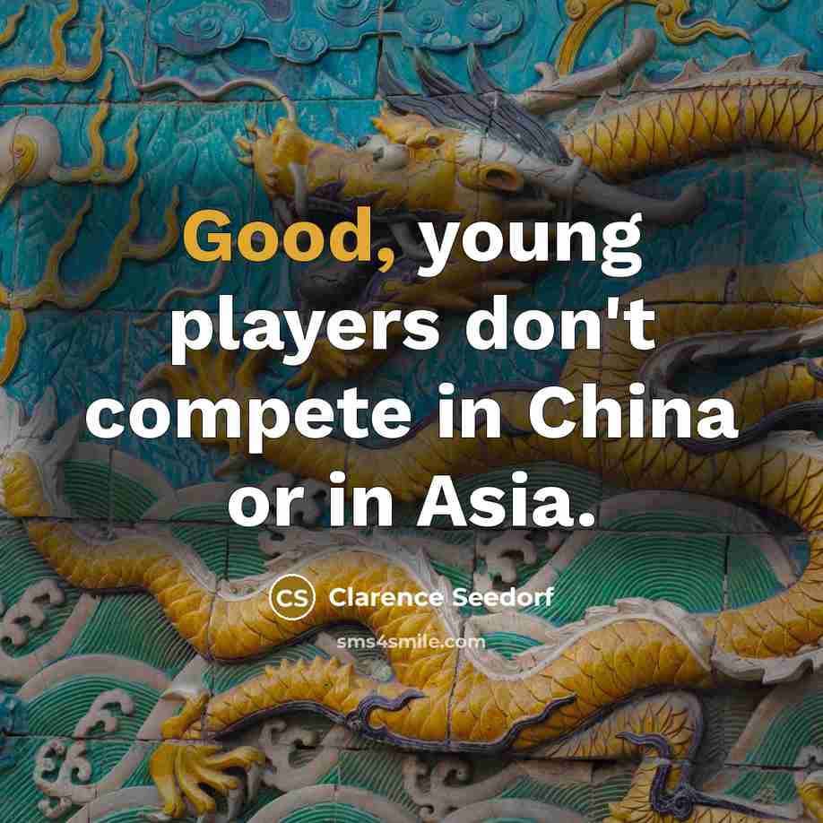 “Good, young players don't compete in China or in Asia.…” quote by Clarence Seedorf