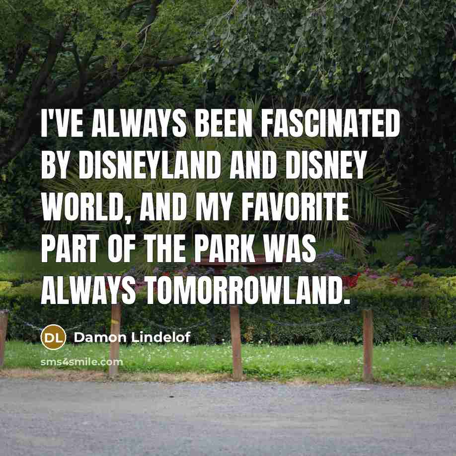 “I've always been fascinated by Disneyland and Disney World, and…” quote by Damon Lindelof