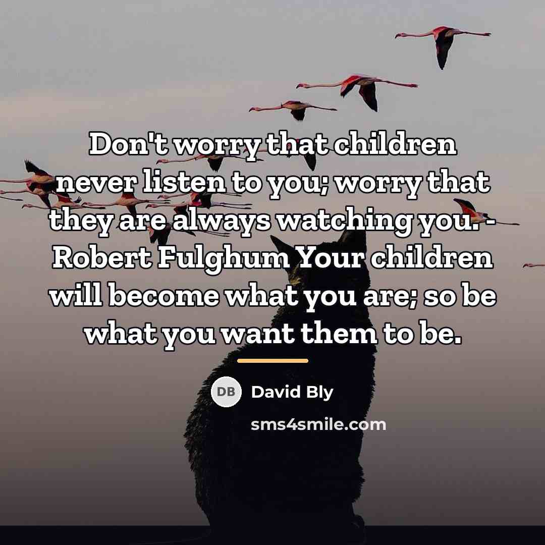 “Don't worry that children never listen to you; worry that…” quote by David Bly