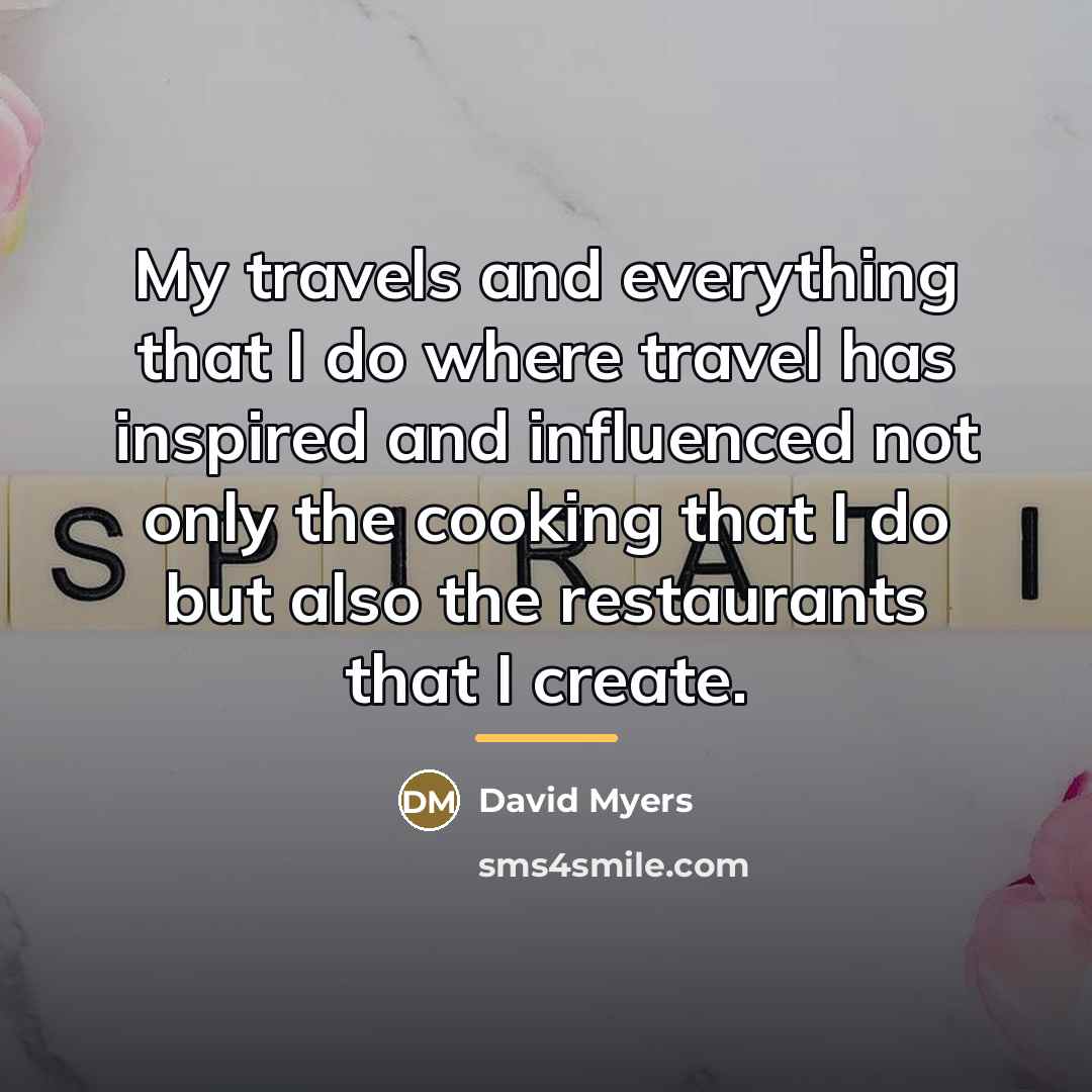 “My travels and everything that I do where travel has…” quote by David Myers
