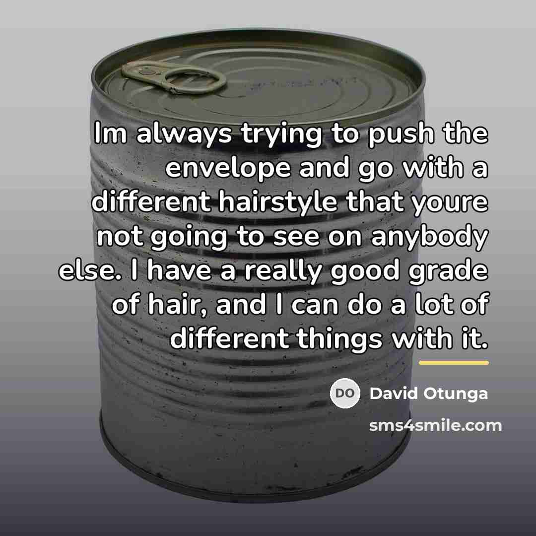 “Im always trying to push the envelope and go with…” quote by David Otunga