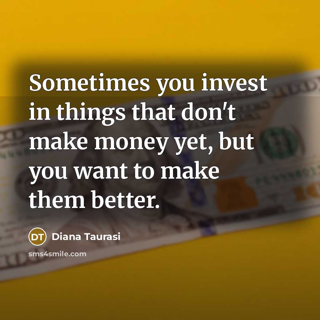 “Sometimes you invest in things that don't make money yet,…” quote by Diana Taurasi