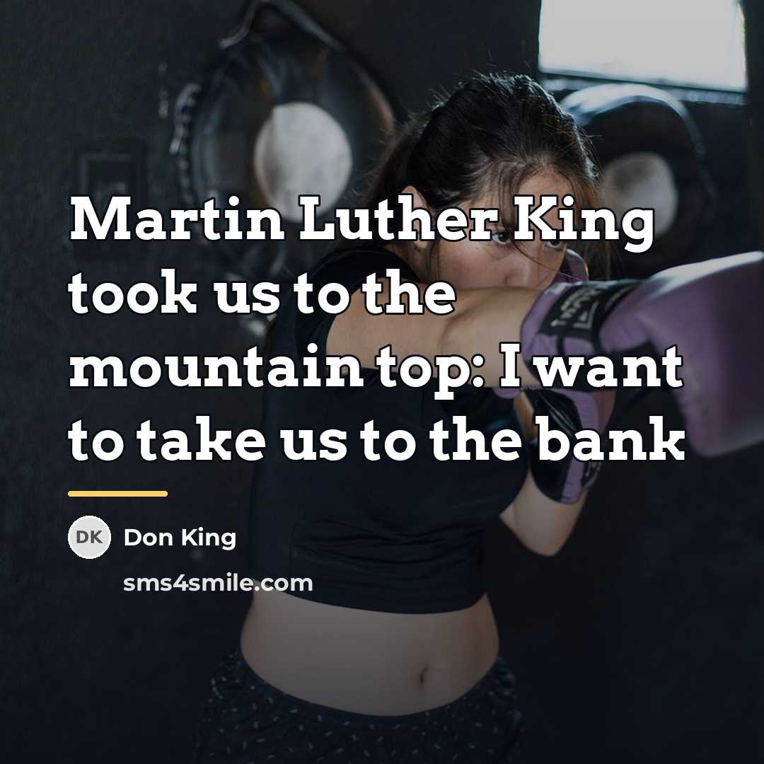 “Martin Luther King took us to the mountain top: I…” quote by Don King