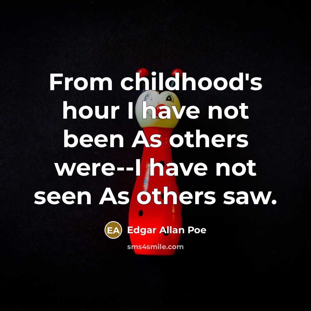 “From childhood's hour I have not been As others were--I…” quote by Edgar Allan Poe