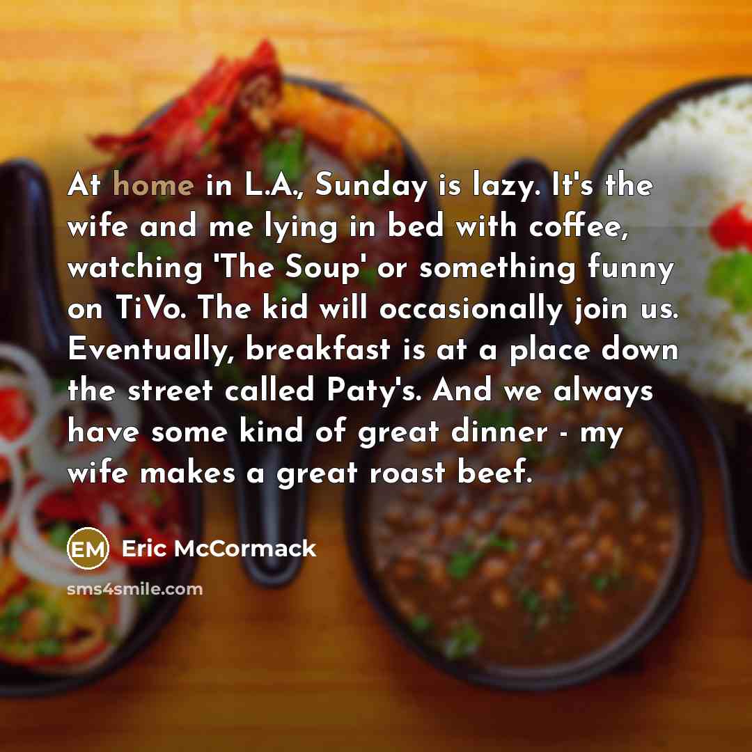“At home in L.A., Sunday is lazy. It's the wife…” quote by Eric McCormack