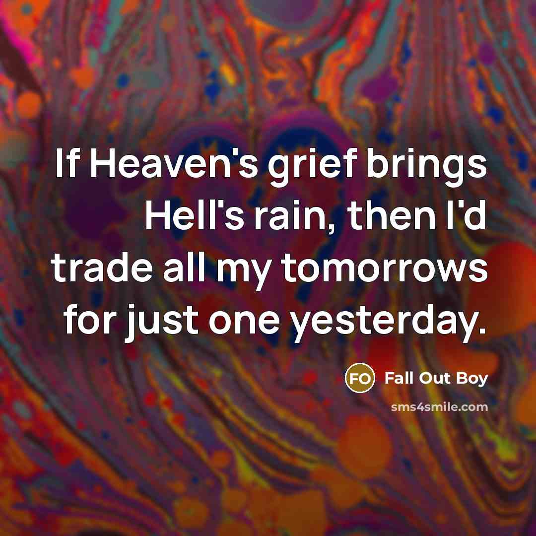 “If Heaven's grief brings Hell's rain, then I'd trade all…” quote by Fall Out Boy