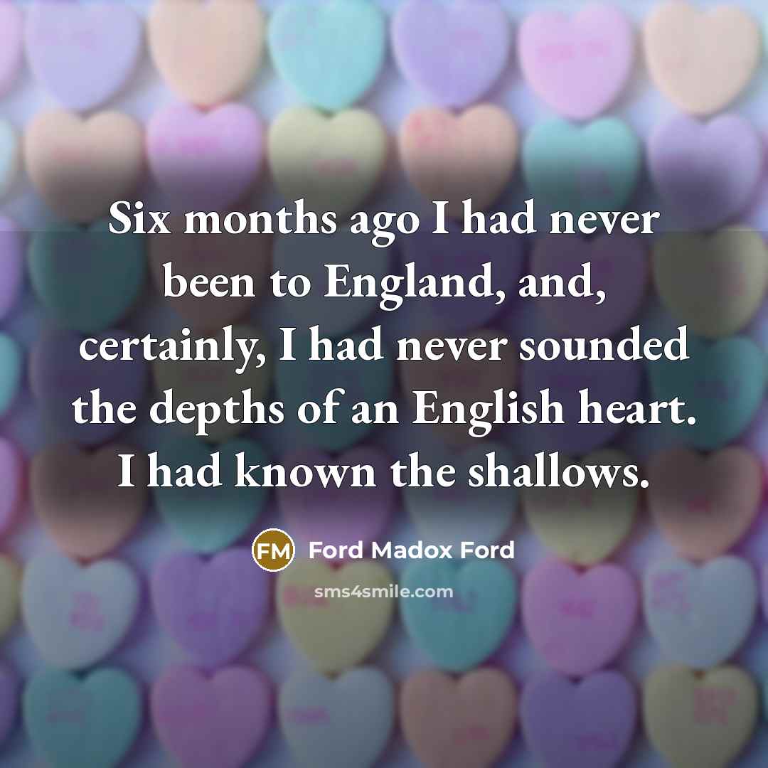 “Six months ago I had never been to England, and,…” quote by Ford Madox Ford
