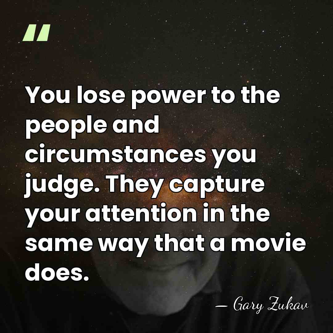 You lose power to the people and circumstances you judge. They capture&hellip; - Gary Zukav