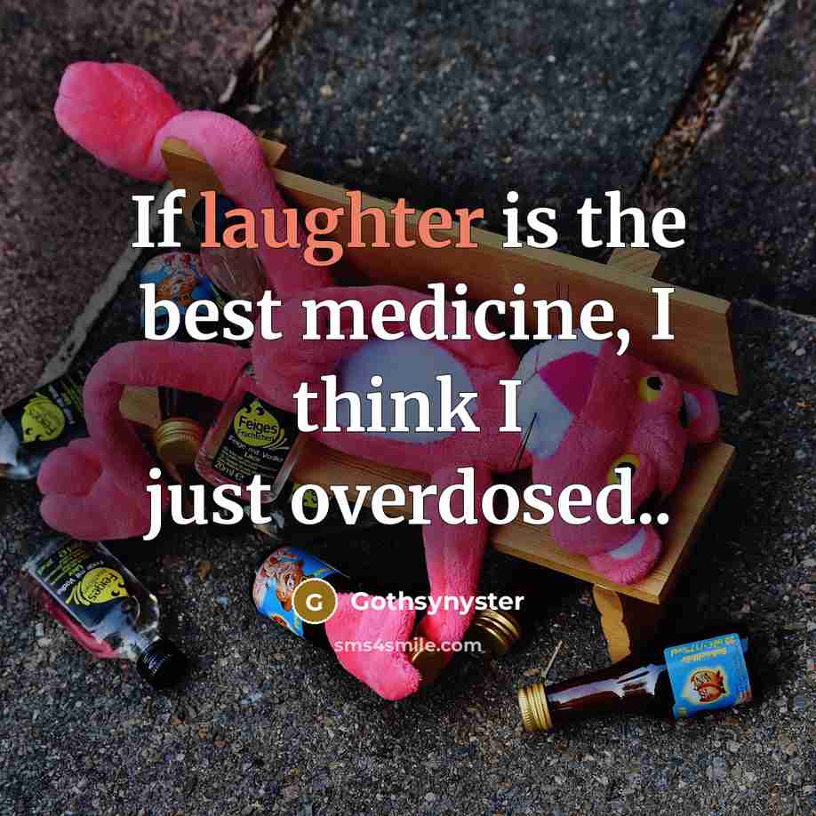 “If laughter is the best medicine, I think I just overdosed..” quote by Gothsynyster