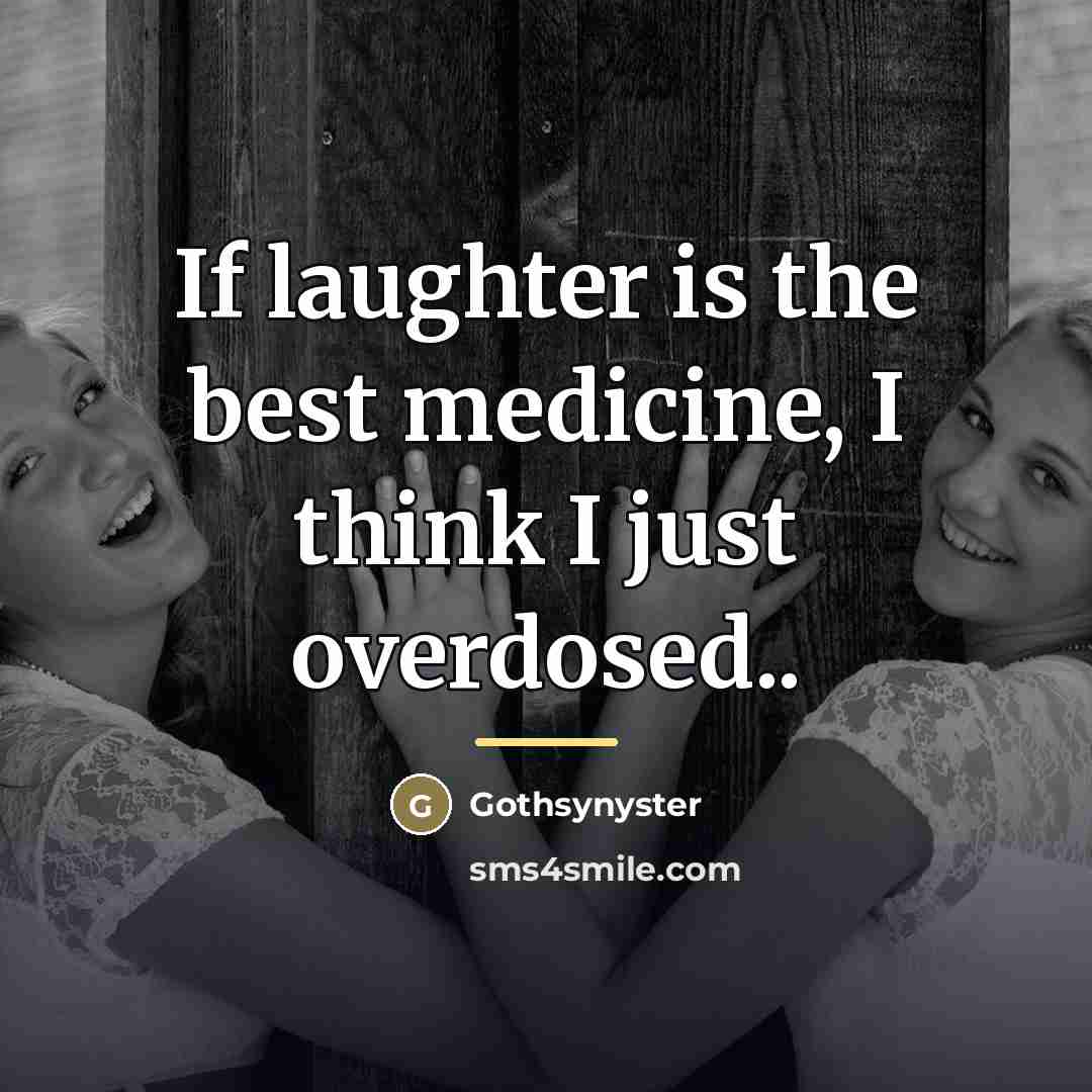 “If laughter is the best medicine, I think I just…” quote by Gothsynyster