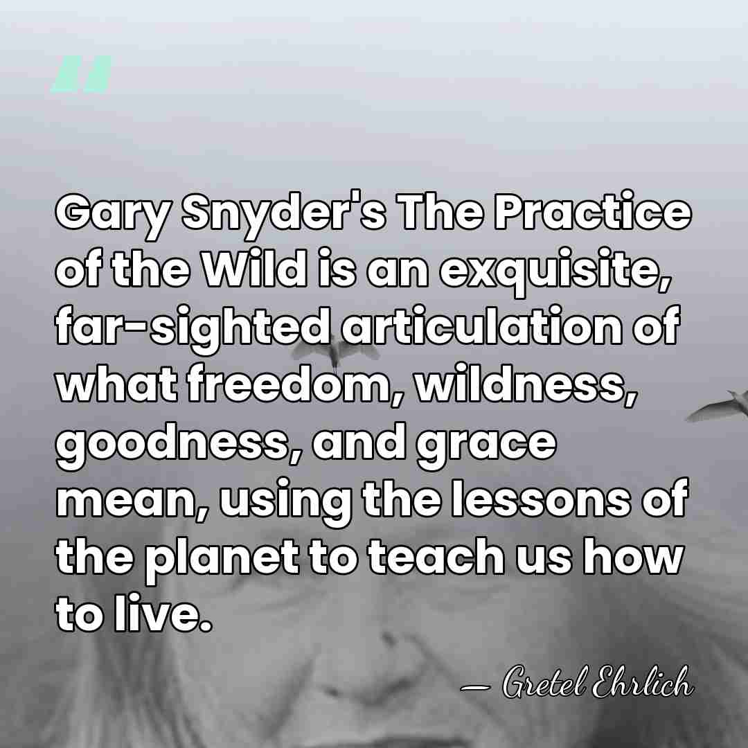 Gary Snyder's The Practice of the Wild is an exquisite, far-sighted articulation&hellip; - Gretel Ehrlich