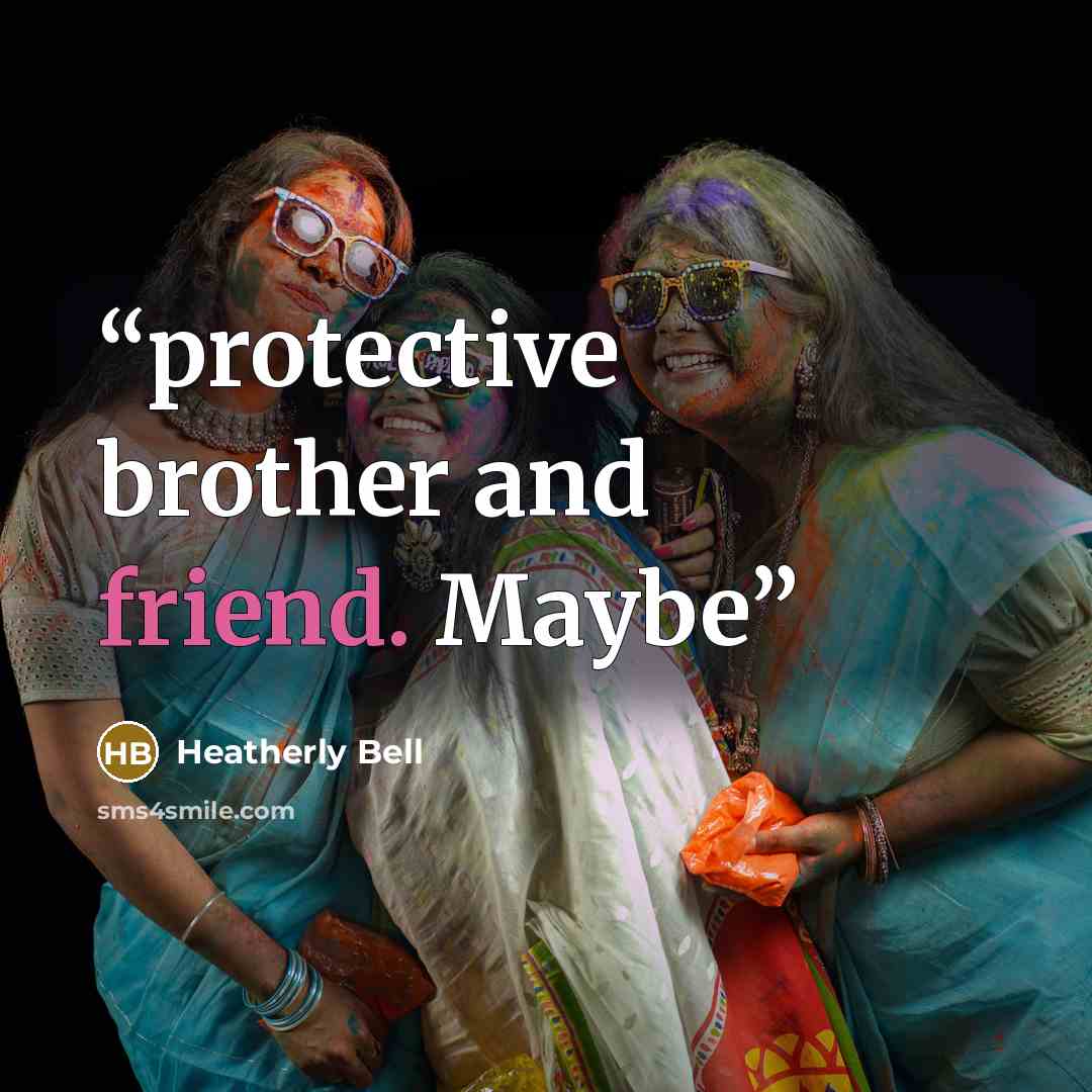 “protective brother and friend. Maybe” quote by Heatherly Bell