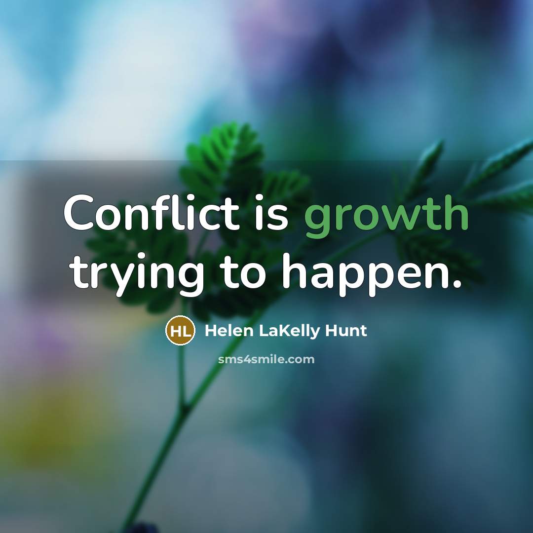 “Conflict is growth trying to happen.…” quote by Helen LaKelly Hunt