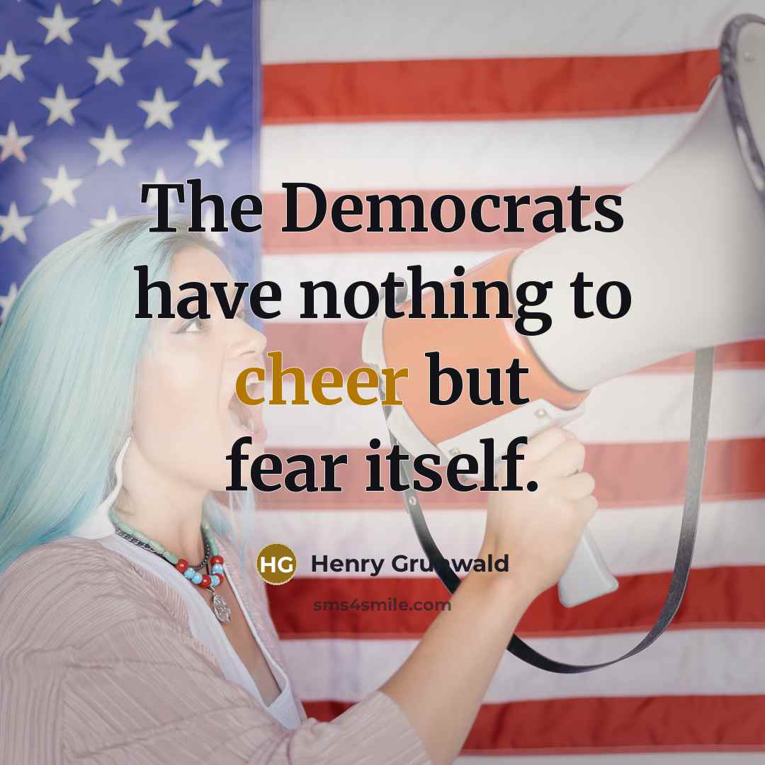 “The Democrats have nothing to cheer but fear itself.…” quote by Henry Grunwald