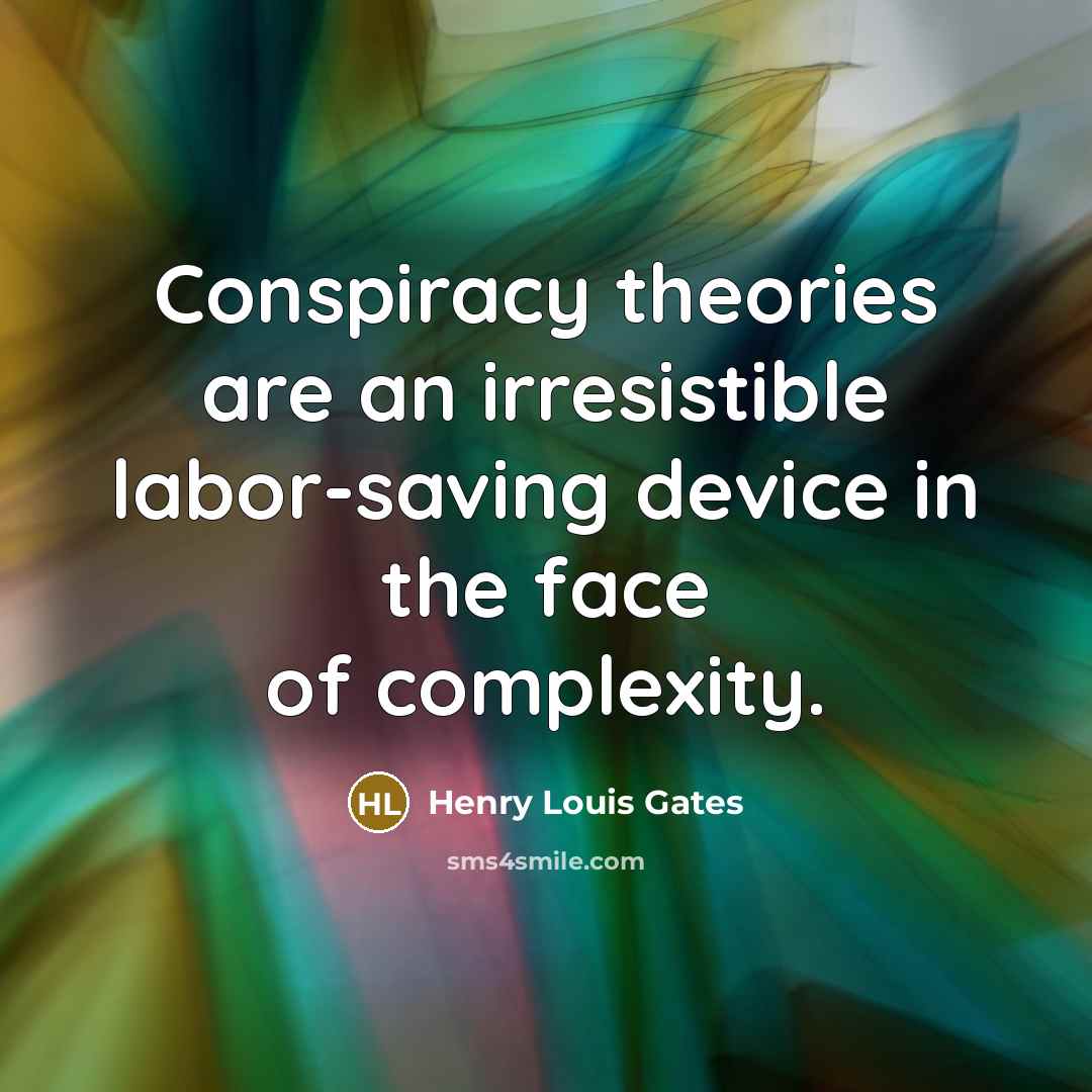 “Conspiracy theories are an irresistible labor-saving device in the face…” quote by Henry Louis Gates