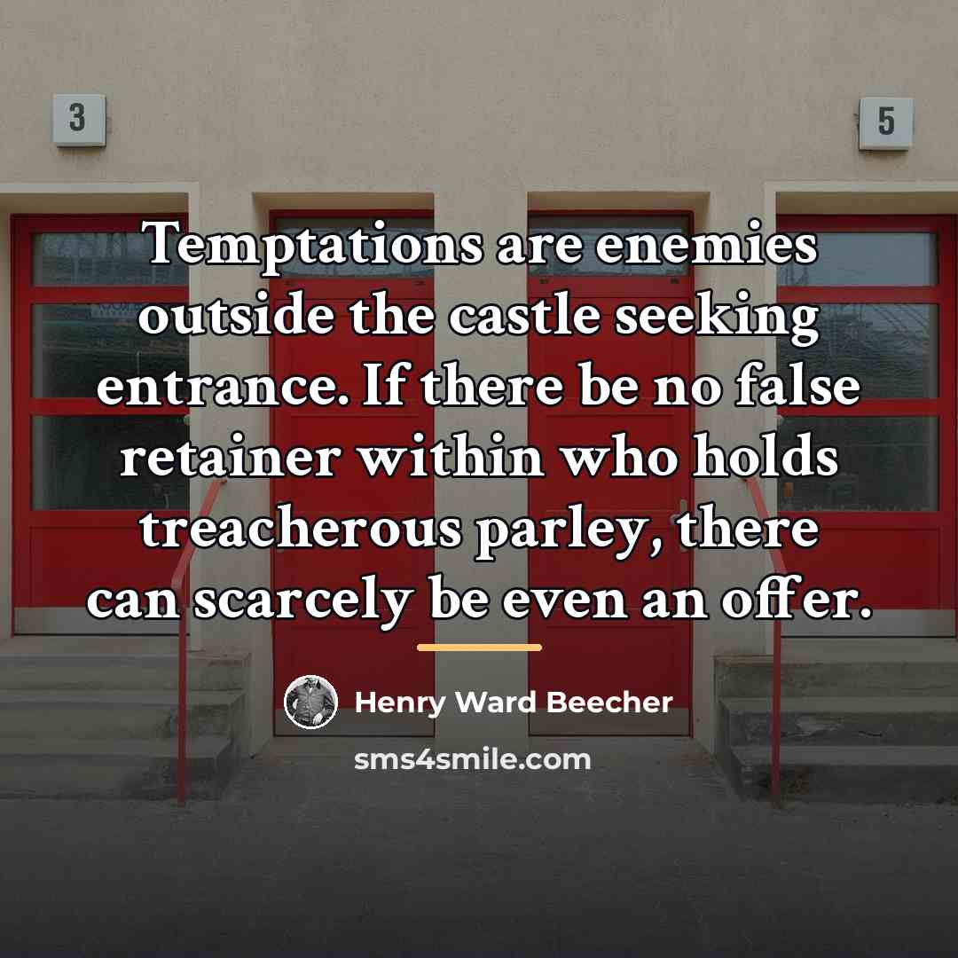 “Temptations are enemies outside the castle seeking entrance. If there…” quote by Henry Ward Beecher
