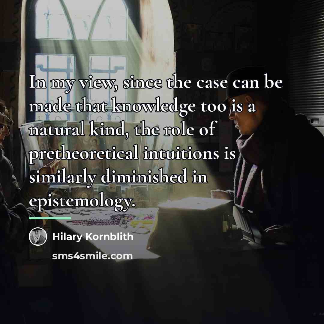 “In my view, since the case can be made that…” quote by Hilary Kornblith