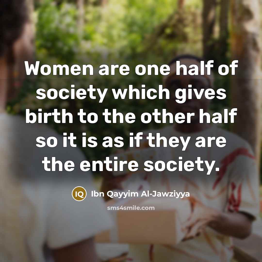 “Women are one half of society which gives birth to…” quote by Ibn Qayyim Al-Jawziyya
