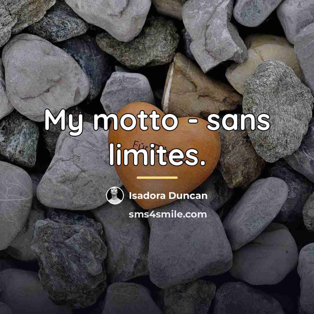 “My motto - sans limites.…” quote by Isadora Duncan