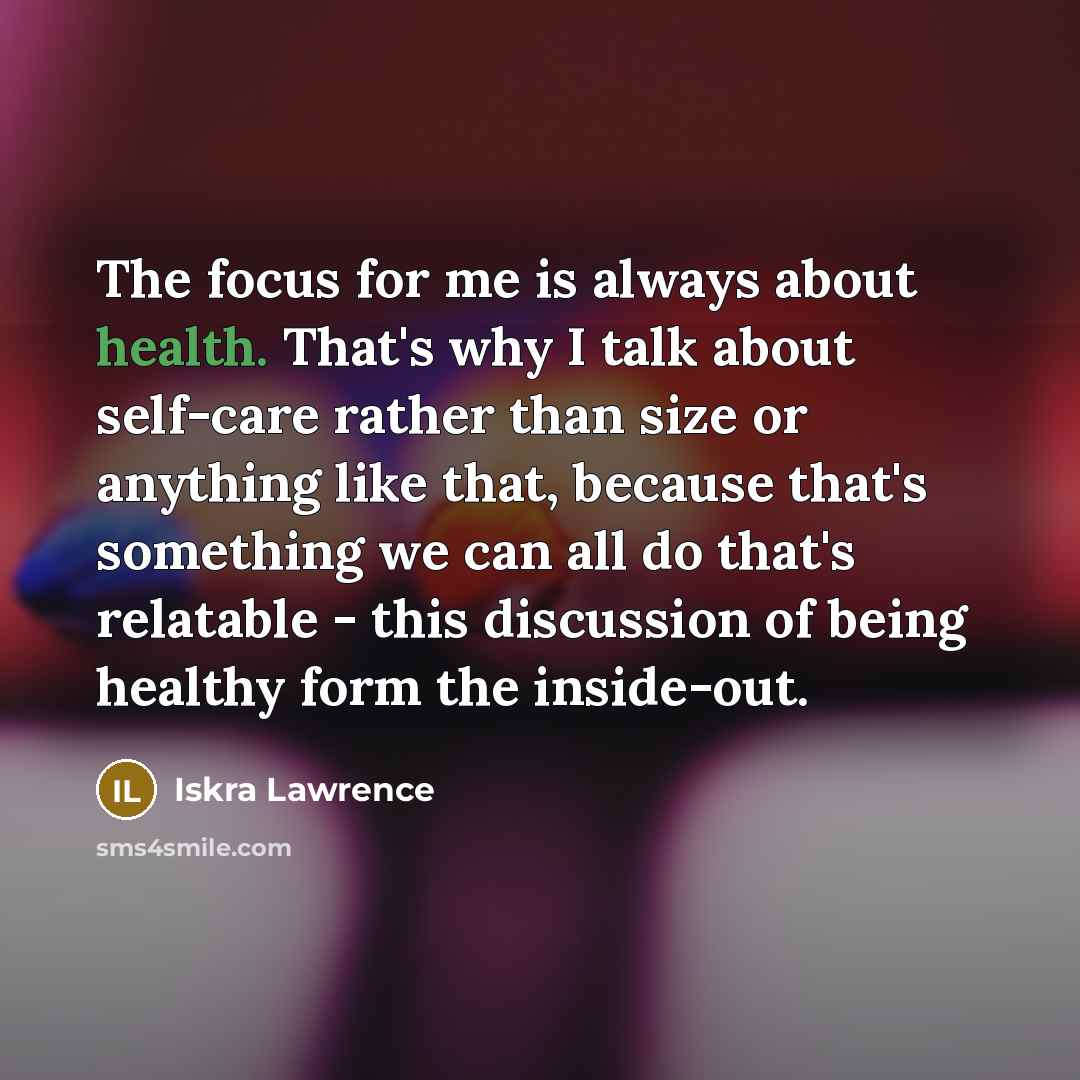“The focus for me is always about health. That's why…” quote by Iskra Lawrence