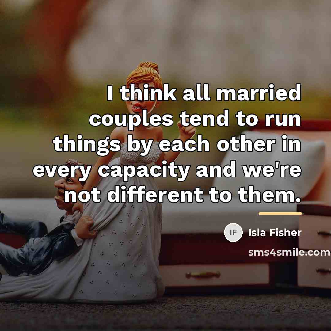 “I think all married couples tend to run things by…” quote by Isla Fisher
