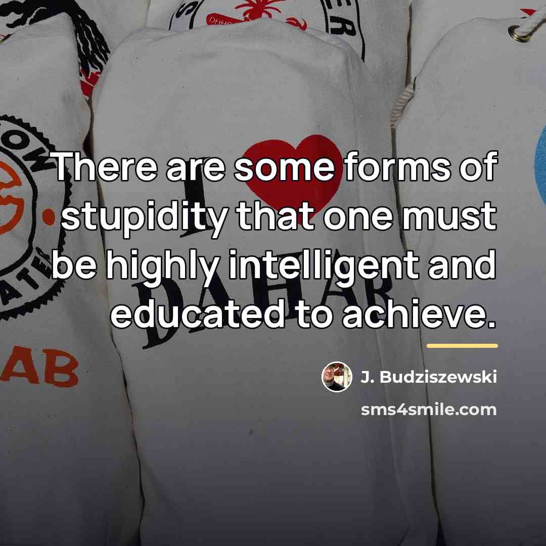 “There are some forms of stupidity that one must be…” quote by J. Budziszewski