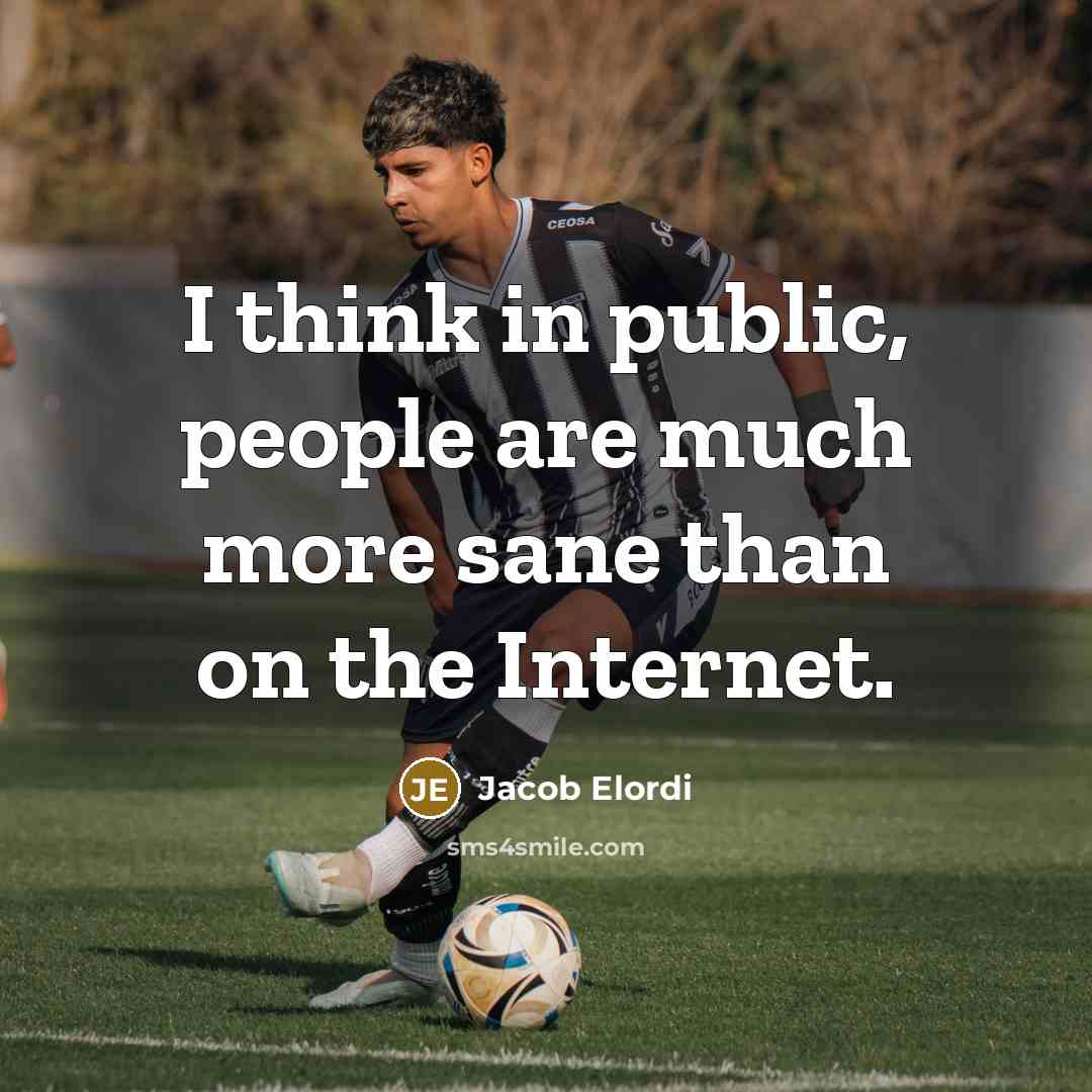 “I think in public, people are much more sane than…” quote by Jacob Elordi