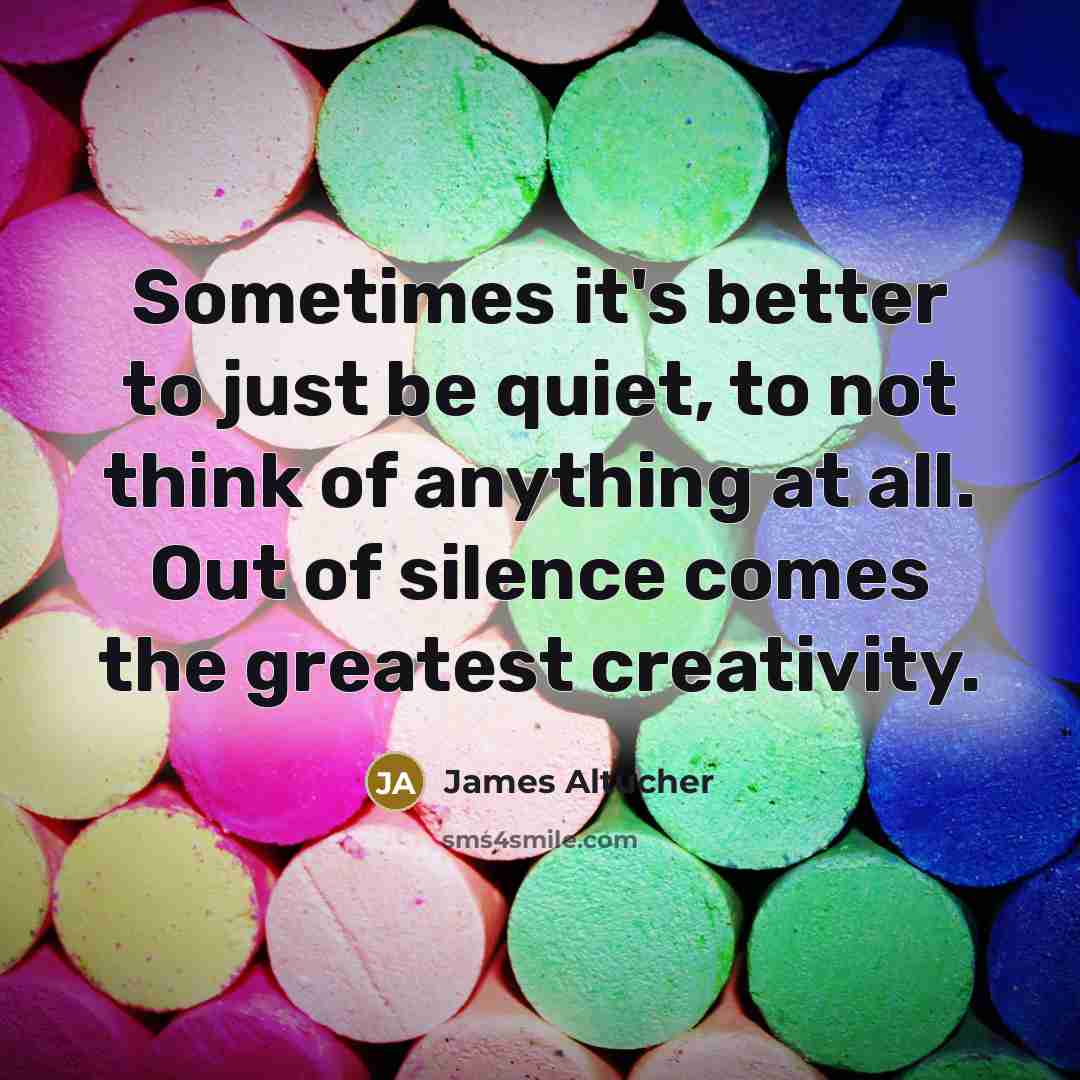 “Sometimes it's better to just be quiet, to not think…” quote by James Altucher