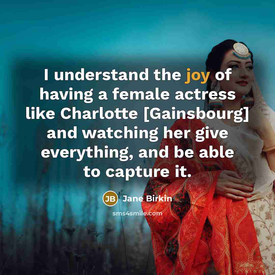 “I understand the joy of having a female actress like…” quote by Jane Birkin