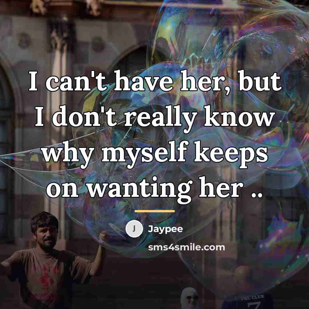 “I can't have her, but I don't really know why…” quote by Jaypee
