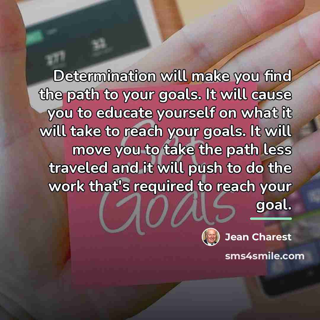 “Determination will make you find the path to your goals.…” quote by Jean Charest