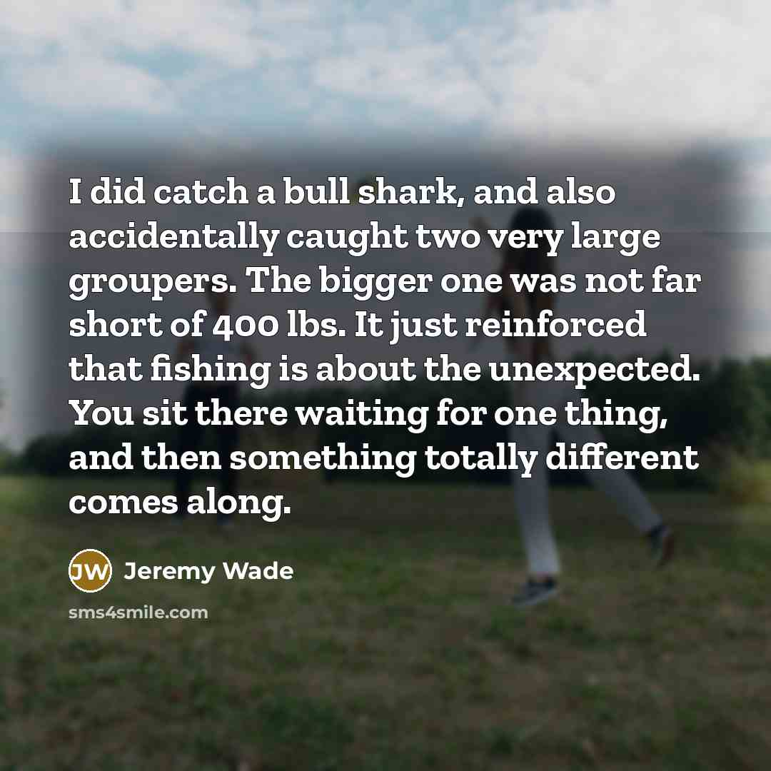 “I did catch a bull shark, and also accidentally caught…” quote by Jeremy Wade