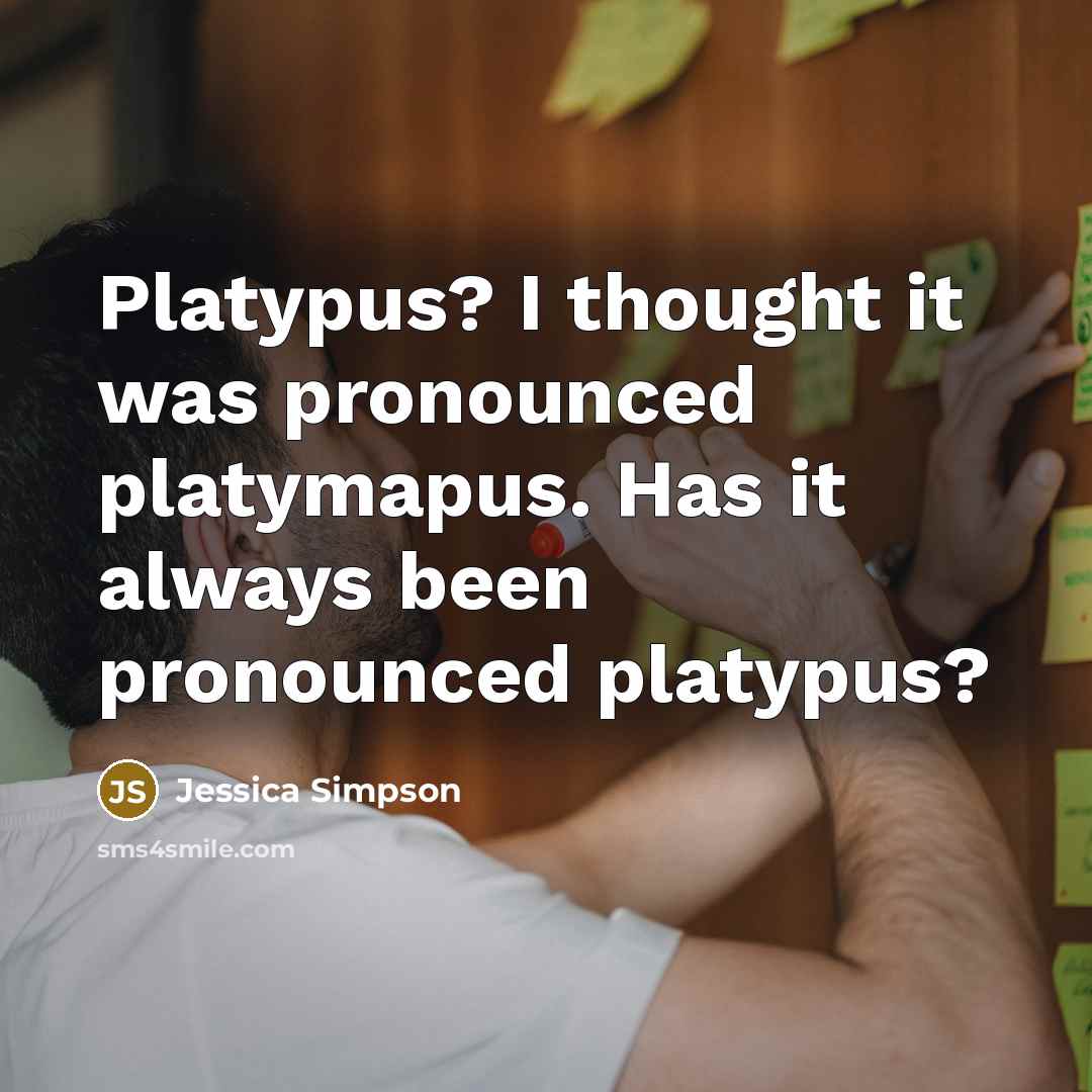 “Platypus? I thought it was pronounced platymapus. Has it always…” quote by Jessica Simpson