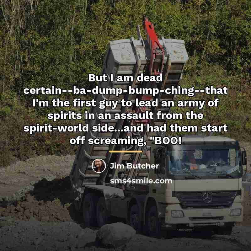 “But I am dead certain--ba-dump-bump-ching--that I'm the first guy to…” quote by Jim Butcher