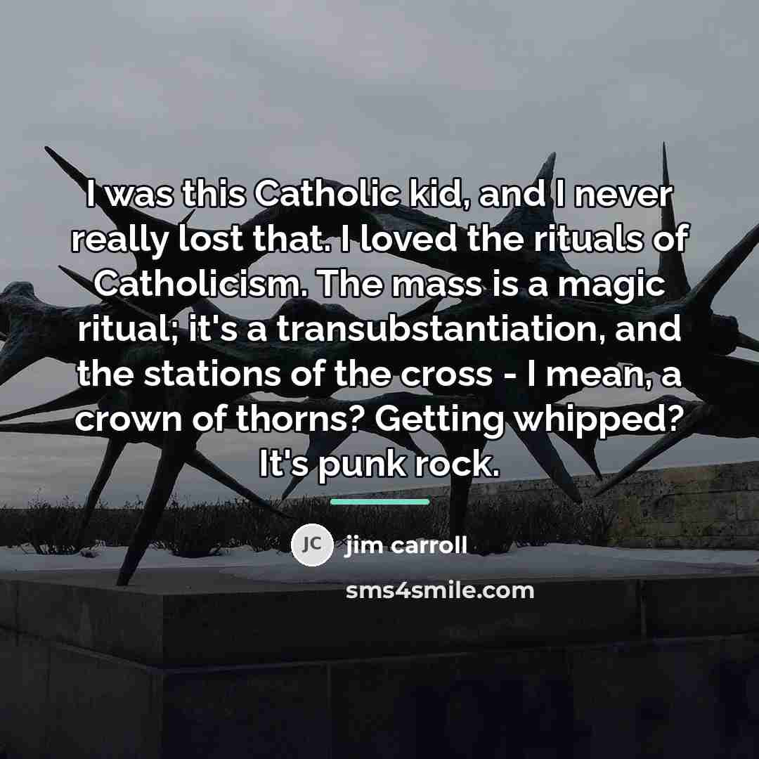 “I was this Catholic kid, and I never really lost…” quote by Jim Carroll