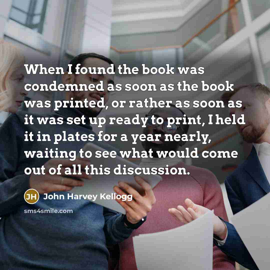 “When I found the book was condemned as soon as…” quote by John Harvey Kellogg