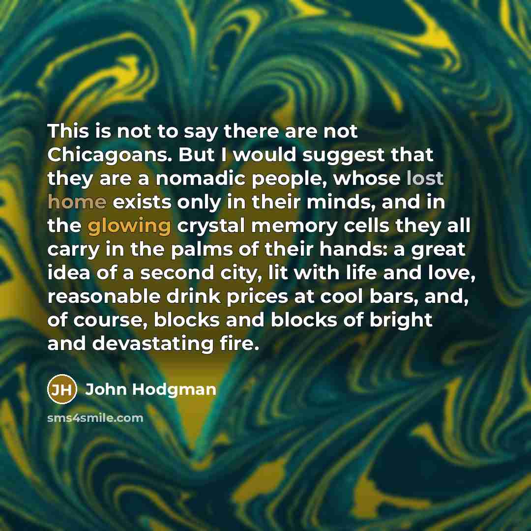 “This is not to say there are not Chicagoans. But…” quote by John Hodgman