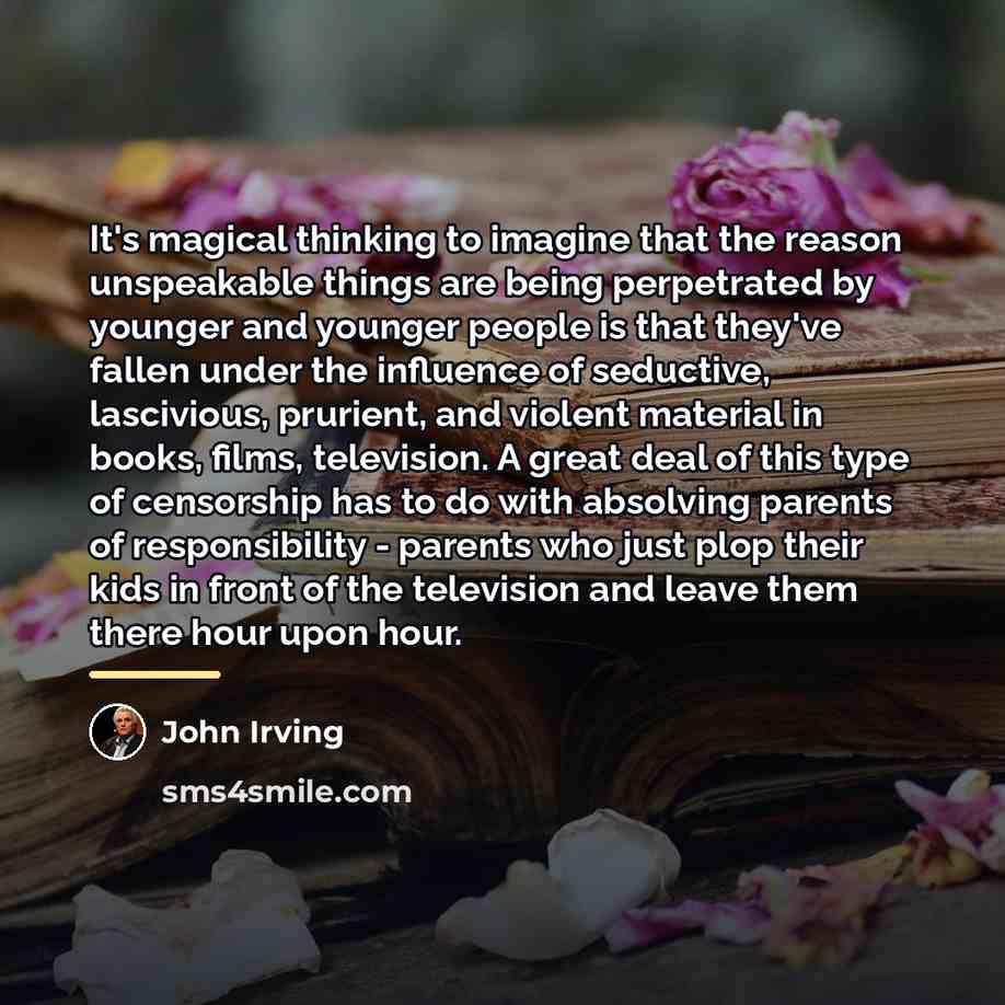 “It's magical thinking to imagine that the reason unspeakable things…” quote by John Irving